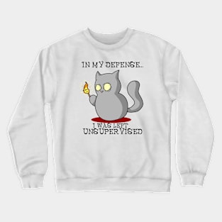 In My Defense I Was Left Unsupervised Kitty Crewneck Sweatshirt